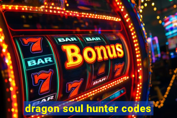 dragon soul hunter codes